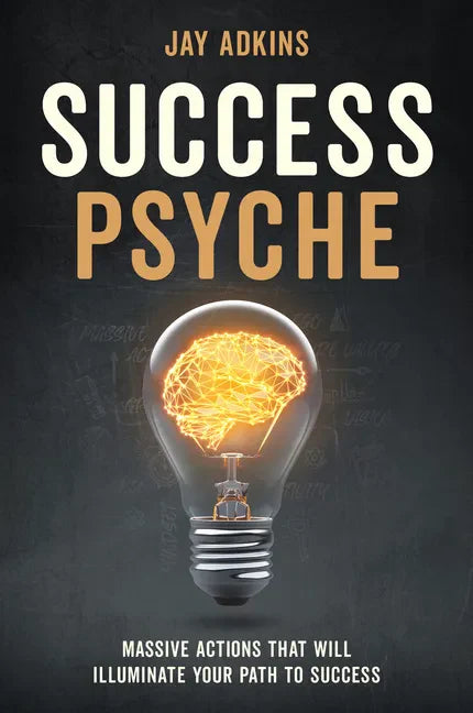 Success Psyche: Massive Actions That Will Illuminate Your Path to Success - Hardcover