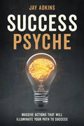 Success Psyche: Massive Actions That Will Illuminate Your Path to Success - Paperback
