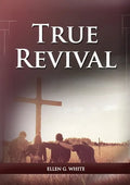 True Revival For the Last Day Events: (True Revival for The Adventist Home, Revival Message to Young People and through Letters to Young Lovers, True - Paperback