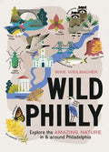 Wild Philly: Explore the Amazing Nature in and Around Philadelphia - Paperback