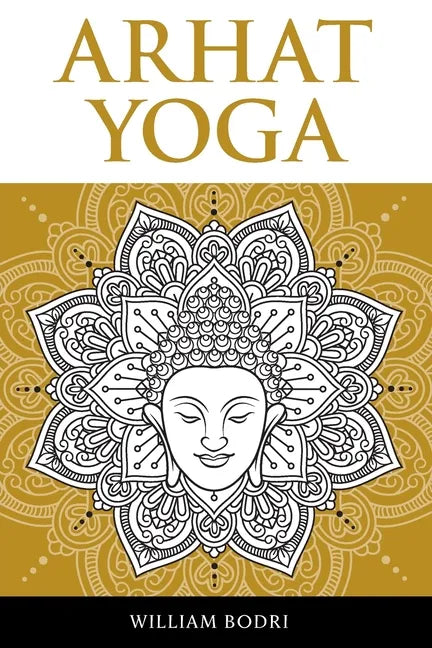 Arhat Yoga: A Complete Description of the Spiritual Pathway to the Sambhogakaya Yoga Attainment - Paperback