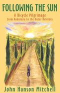 Following the Sun: A Bicycle Pilgrimage from Andalusia to the Outer Hebrides - Paperback