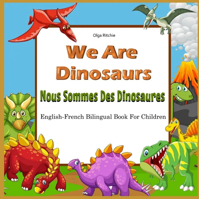 We Are Dinosaurs Nous Sommes Des Dinosaures English-French Bilingual Book For Children: Dual Language Book - Paperback