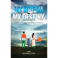 My Dream My Destiny: Rewards come to those who Overcomes Obstacles - Hardcover
