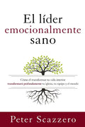 El Líder Emocionalmente Sano: Cómo Transformar Tu Vida Interior Transformará Profundamente Tu Iglesia, Tu Equipo Y El Mundo - Paperback