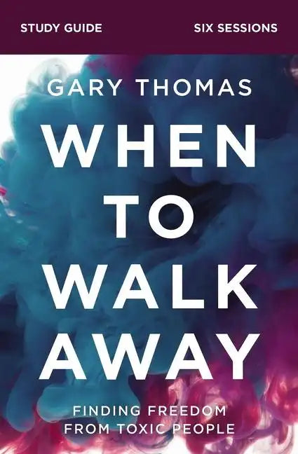 When to Walk Away Bible Study Guide: Finding Freedom from Toxic People - Paperback
