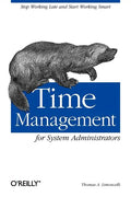 Time Management for System Administrators: Stop Working Late and Start Working Smart - Paperback
