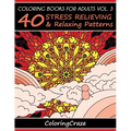 Coloring Books For Adults Volume 3: 40 Stress Relieving And Relaxing Patterns - Paperback