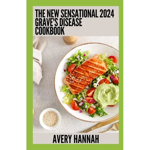 The New Sensational 2024 Grave's Disease Cookbook: Essential Guide With 100+ Healthy Recipes - Paperback