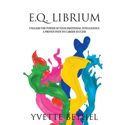 E.Q. Librium Unleash the Power of Your Emotional Intelligence: A Proven Path to Career Success - Paperback