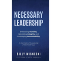 Necessary Leadership: Embracing Humility, Upholding Integrity, and Embodying Accountability: An Examination of the Leadership of Rutherford B Hayes - Hardcover