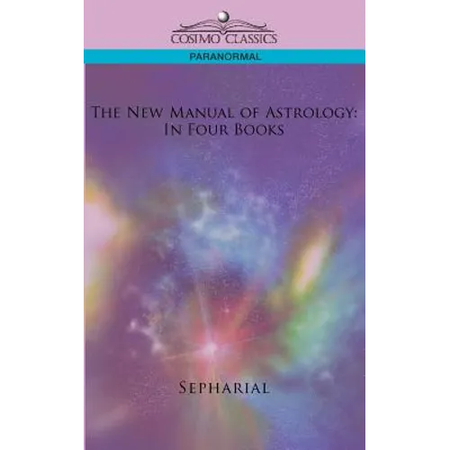The New Manual of Astrology: In Four Books - Paperback