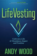 Lifevesting: Cultivate a Life of Abundance, Impact and Freedom - Paperback