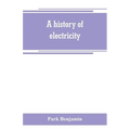 A history of electricity (the intellectual rise in electricity) from antiquity to the days of Benjamin Franklin - Paperback
