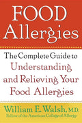 Food Allergies: The Complete Guide to Understanding and Relieving Your Food Allergies - Hardcover