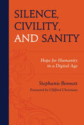 Silence, Civility, and Sanity: Hope for Humanity in a Digital Age - Hardcover