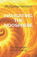 Navigating the Noosphere: The Forgotten Art of Healing - Paperback