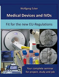 Medical Devices and IVDs: Fit for the new EU-Regulations: Your complete seminar for projekt, study and job - Paperback