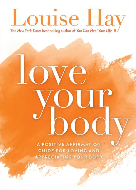 Love Your Body: A Positive Affirmation Guide for Loving and Appreciating Your Body - Paperback