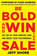 Be Bold and Win the Sale: Get Out of Your Comfort Zone and Boost Your Performance - Paperback