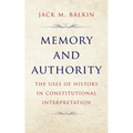 Memory and Authority: The Uses of History in Constitutional Interpretation - Hardcover