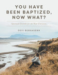 You Have Been Baptized, Now What?: Spiritual Growth for the New Christian - Paperback