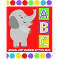 ABC Animals Dot Markers Activity Book: Do A Dot Coloring Pages with Letter Shapes Tracing for Toddlers, Preschool, Kindergarten, Girls & Boys with Eas - Paperback