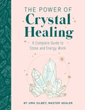 The Power of Crystal Healing: A Complete Guide to Stone and Energy Work - Hardcover