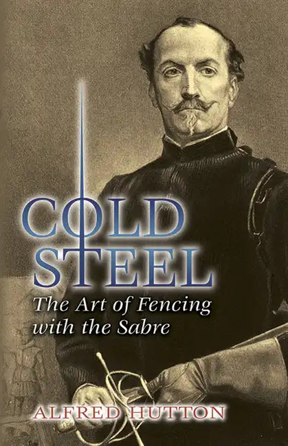 Cold Steel: The Art of Fencing with the Sabre - Paperback