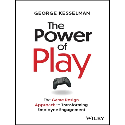 The Power of Play: The Game Design Approach to Transforming Employee Engagement - Hardcover