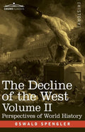 The Decline of the West, Volume II: Perspectives of World-History - Paperback
