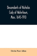 Descendants of Nicholas Cady of Watertown, Mass. 1645-1910 - Paperback