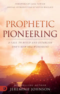 Prophetic Pioneering: A Call to Build and Establish God's New Era Wineskins - Paperback