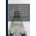 A Book of Spiritual Exercises, and A Directory for the Canonical Hours - Paperback