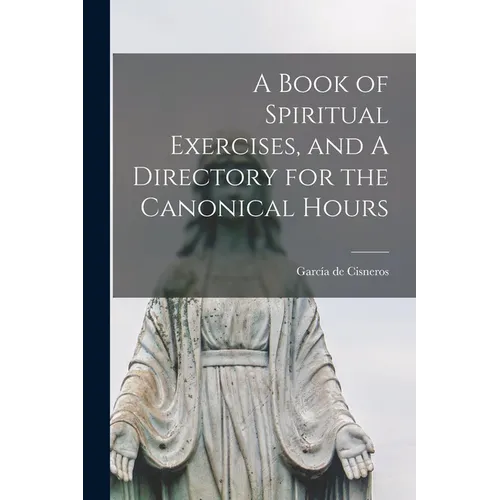 A Book of Spiritual Exercises, and A Directory for the Canonical Hours - Paperback