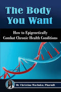 The Body You Want: How to Epigenetically Combat Chronic Health Conditions - Paperback