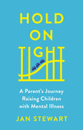 Hold on Tight: A Parent's Journey Raising Children with Mental Illness - Hardcover
