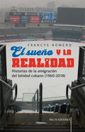 El sueño y la realidad: Historias de la emigración del béisbol cubano (1960-2018) - Paperback