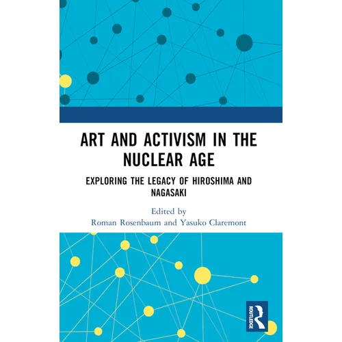 Art and Activism in the Nuclear Age: Exploring the Legacy of Hiroshima and Nagasaki - Paperback