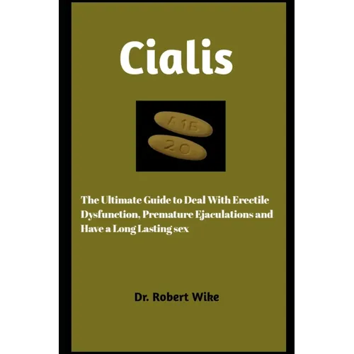 Cialis: The Ultimate Guide to Deal with Erectile Dysfunction, Premature, and Have A Long Lasting Sex - Paperback