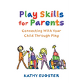 Play Skills for Parents: Connecting With Your Child Through Play - Paperback
