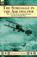 The Struggle in the Air 1914-1918: the Air War Over Europe During the First World War - Paperback