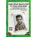 Look What Sports Did To This Little Kid!: A Baby Boomer's Journey Through the Golden Age of Sports - Paperback