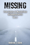 Missing True Cases of Mysterious Disappearances 2 - Paperback