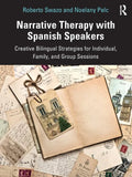 Narrative Therapy with Spanish Speakers: Creative Bilingual Strategies for Individual, Family, and Group Sessions - Paperback