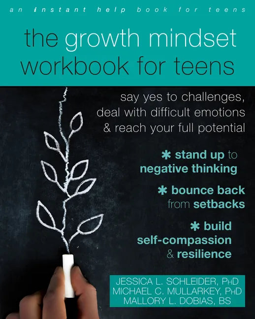 The Growth Mindset Workbook for Teens: Say Yes to Challenges, Deal with Difficult Emotions, and Reach Your Full Potential - Paperback