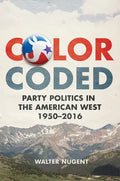 Color Coded: Party Politics in the American West, 1950-2016 - Hardcover