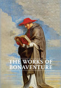 Works of Bonaventure: Journey of the Mind To God - The Triple Way, or, Love Enkindled - The Tree of Life - The Mystical Vine - On the Perfec - Hardcover