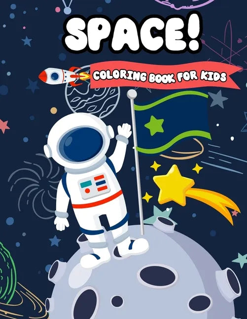 Space! Coloring Book For Kids: Fun Outer Space Coloring with Planets, Astronauts, Space Ships, Aliens and Rockets (Children's Coloring Books) - Paperback
