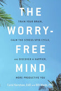 The Worry-Free Mind: Train Your Brain, Calm the Stress Spin Cycle, and Discover a Happier, More Productive You - Paperback